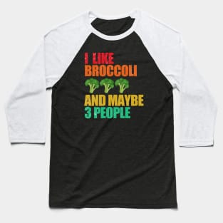 Broccoli | I like broccoli and maybe 3 people Baseball T-Shirt